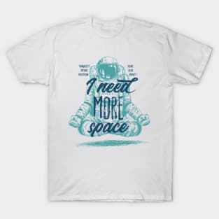 I Need More Relax, Meditation and Space T-Shirt